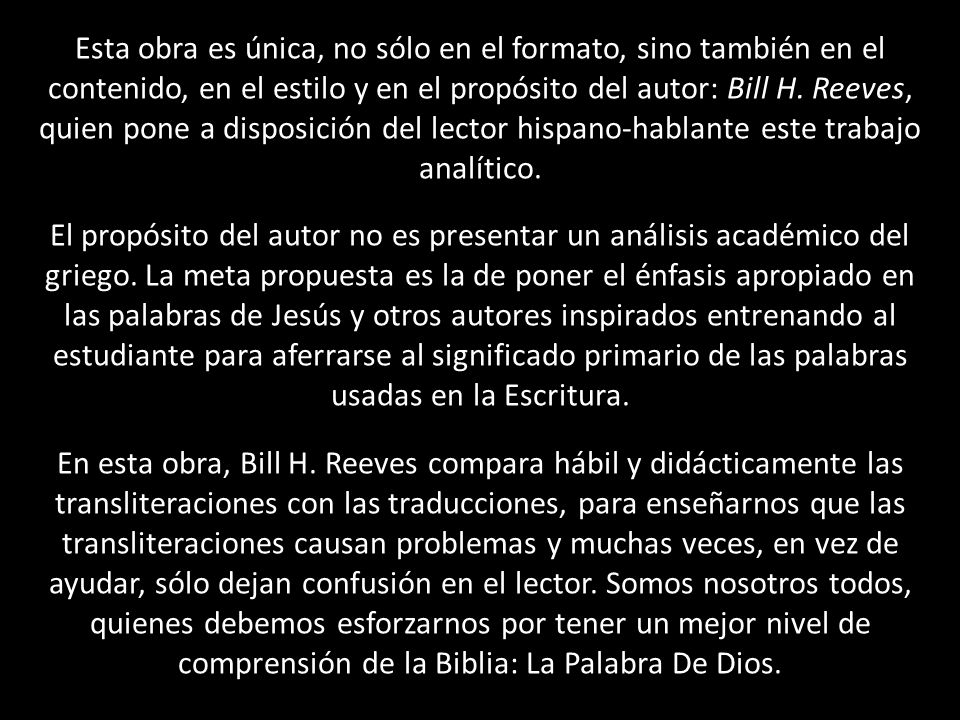 Esta obra es única, no sólo en el formato, sino también en el contenido, en el estilo y en el propósito del autor: Bill H.