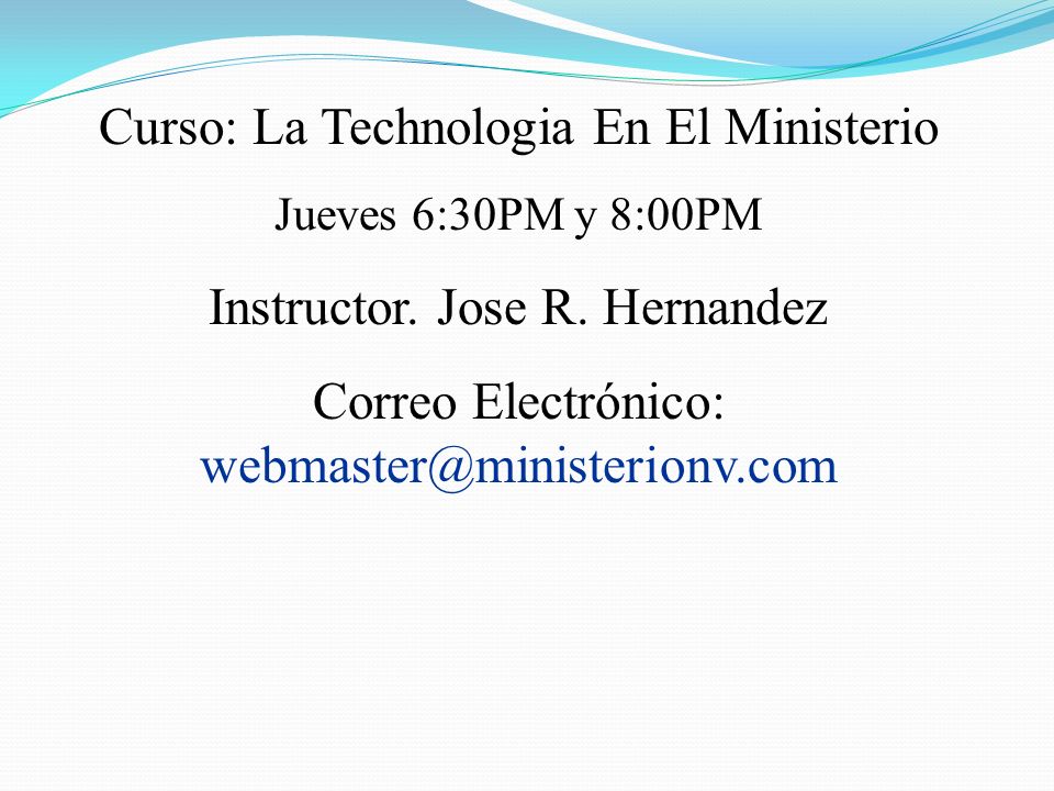 Curso: La Technologia En El Ministerio Instructor. Jose R. Hernandez