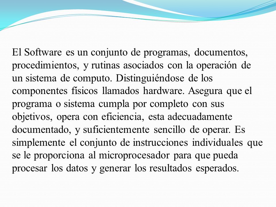 El Software es un conjunto de programas, documentos, procedimientos, y rutinas asociados con la operación de un sistema de computo.