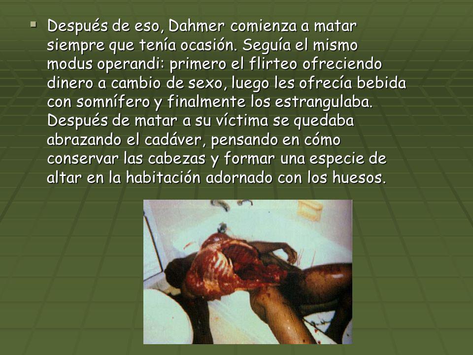 Después de eso, Dahmer comienza a matar siempre que tenía ocasión