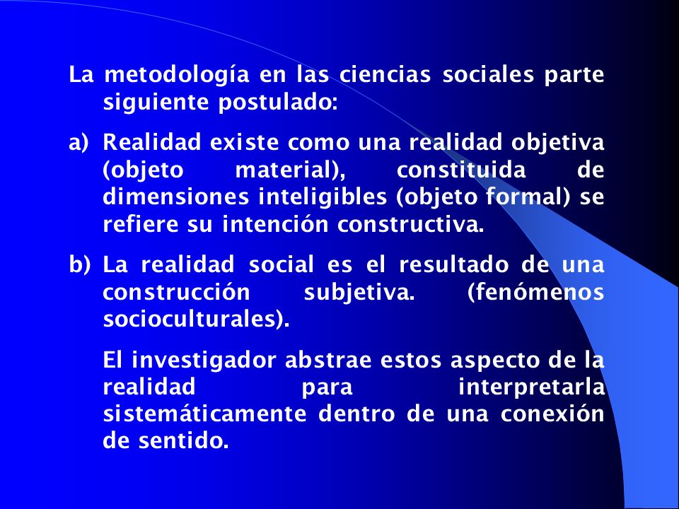 La metodología en las ciencias sociales parte siguiente postulado: