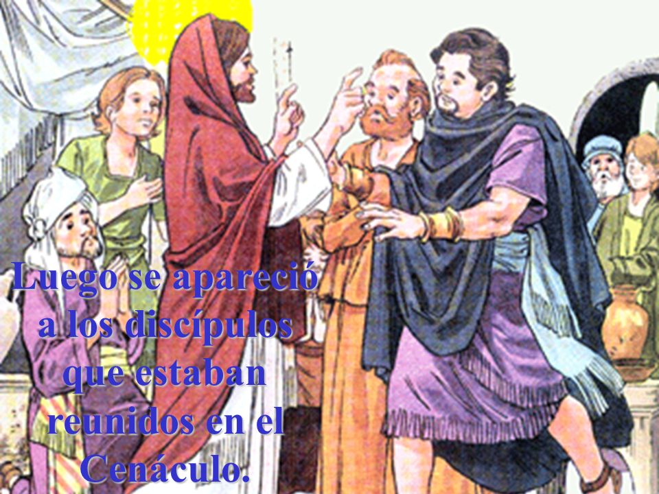 Luego se apareció a los discípulos que estaban reunidos en el Cenáculo.