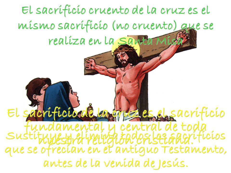 El sacrificio cruento de la cruz es el mismo sacrificio (no cruento) que se realiza en la Santa Misa