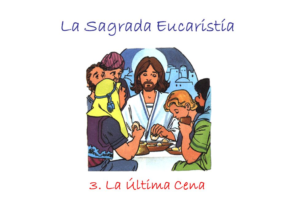 La Sagrada Eucaristía 3. La Última Cena