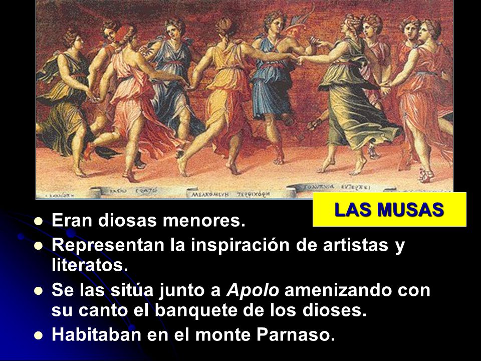 LAS MUSAS Eran diosas menores. Representan la inspiración de artistas y literatos.