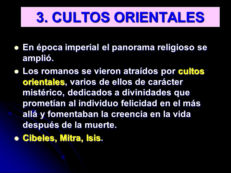 3. CULTOS ORIENTALES En época imperial el panorama religioso se amplió.