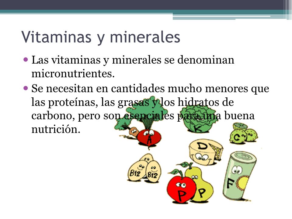 Vitaminas y minerales Las vitaminas y minerales se denominan micronutrientes.
