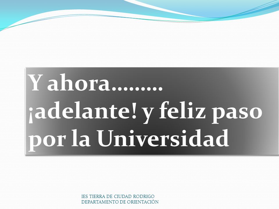 Y ahora……… ¡adelante! y feliz paso por la Universidad
