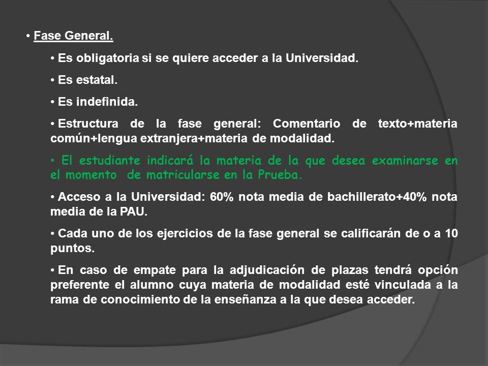 Fase General. Es obligatoria si se quiere acceder a la Universidad. Es estatal. Es indefinida.