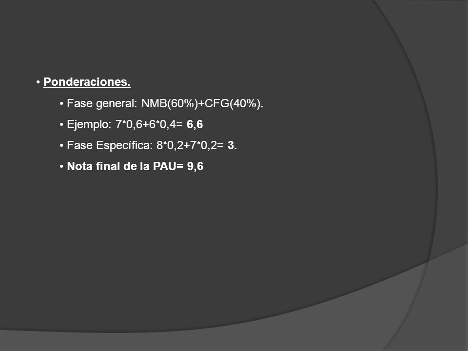 Ponderaciones. Fase general: NMB(60%)+CFG(40%). Ejemplo: 7*0,6+6*0,4= 6,6. Fase Específica: 8*0,2+7*0,2= 3.