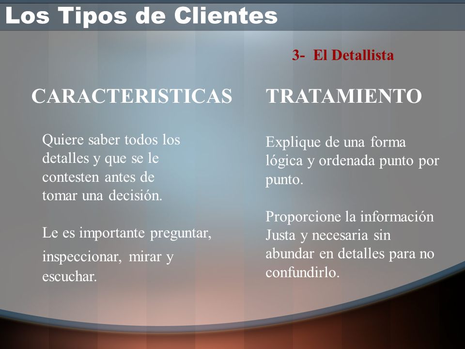 Los Tipos de Clientes CARACTERISTICAS TRATAMIENTO 3- El Detallista
