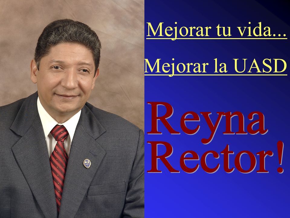 Mejorar tu vida... Mejorar la UASD Rector! Reyna