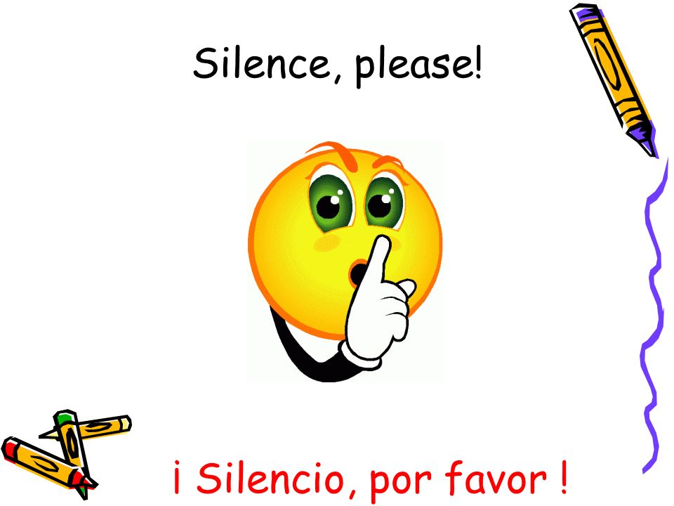 Silence, please! ¡ Silencio, por favor !