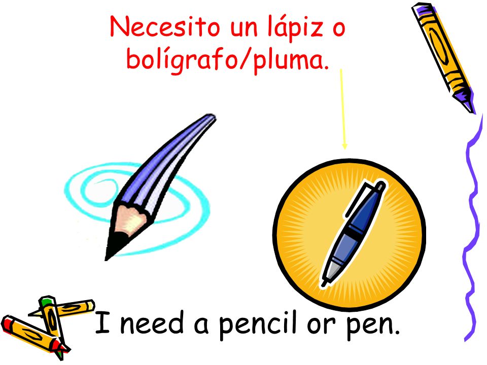Necesito un lápiz o bolígrafo/pluma.