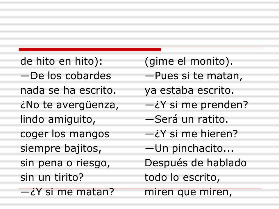 de hito en hito): ―De los cobardes. nada se ha escrito. ¿No te avergüenza, lindo amiguito, coger los mangos.