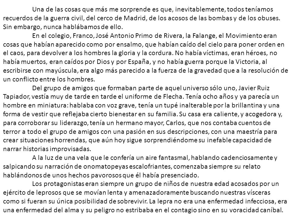 Una de las cosas que más me sorprende es que, inevitablemente, todos teníamos recuerdos de la guerra civil, del cerco de Madrid, de los acosos de las bombas y de los obuses. Sin embargo, nunca hablábamos de ello.