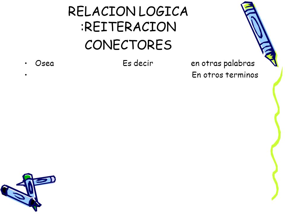 RELACION LOGICA :REITERACION CONECTORES
