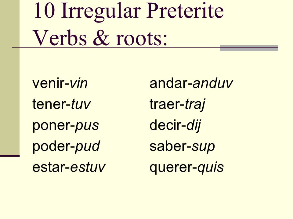 10 Irregular Preterite Verbs & roots: