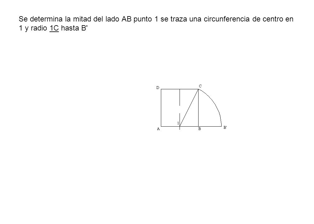 Se determina la mitad del lado AB punto 1 se traza una circunferencia de centro en 1 y radio 1C hasta B