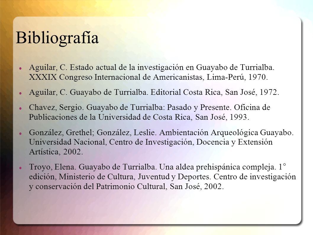 Bibliografía Aguilar, C. Estado actual de la investigación en Guayabo de Turrialba. XXXIX Congreso Internacional de Americanistas, Lima-Perú,