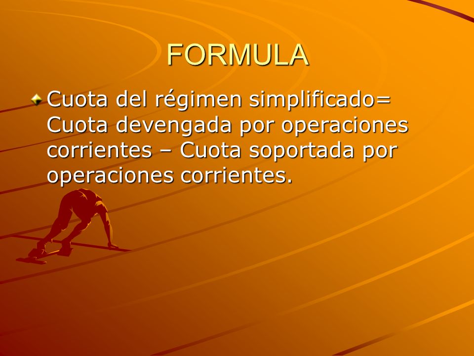 FORMULA Cuota del régimen simplificado= Cuota devengada por operaciones corrientes – Cuota soportada por operaciones corrientes.