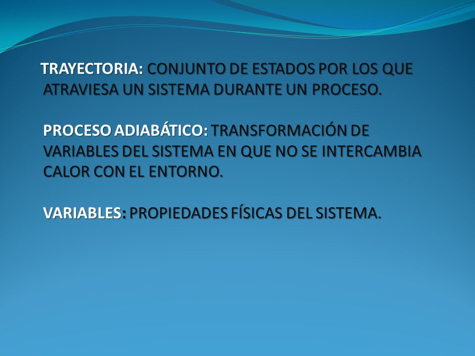 TRAYECTORIA: CONJUNTO DE ESTADOS POR LOS QUE ATRAVIESA UN SISTEMA DURANTE UN PROCESO.