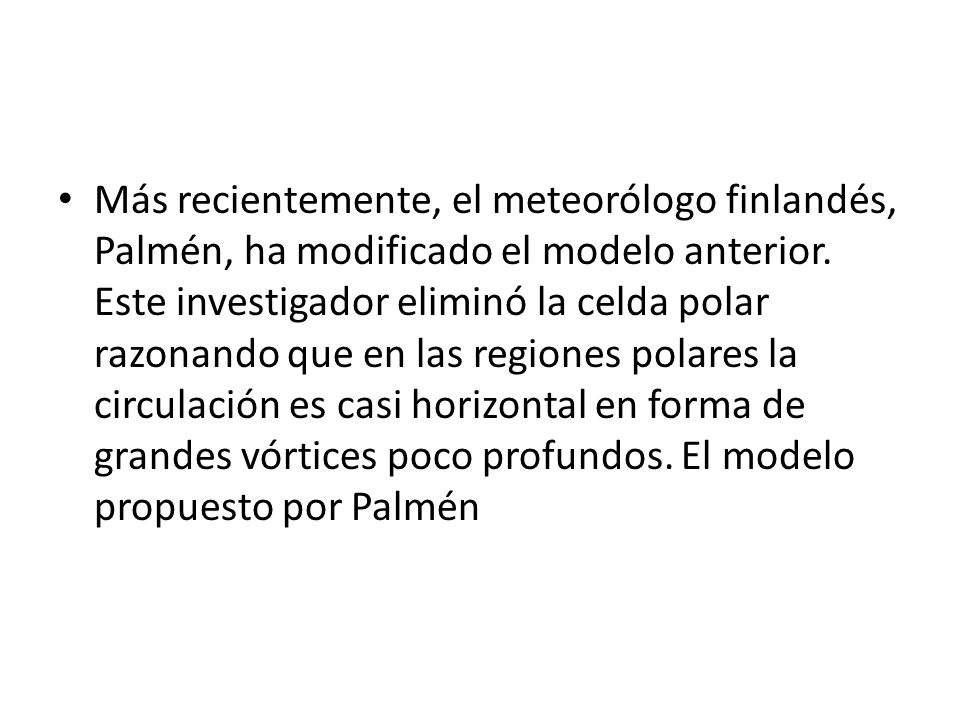 Más recientemente, el meteorólogo finlandés, Palmén, ha modificado el modelo anterior.