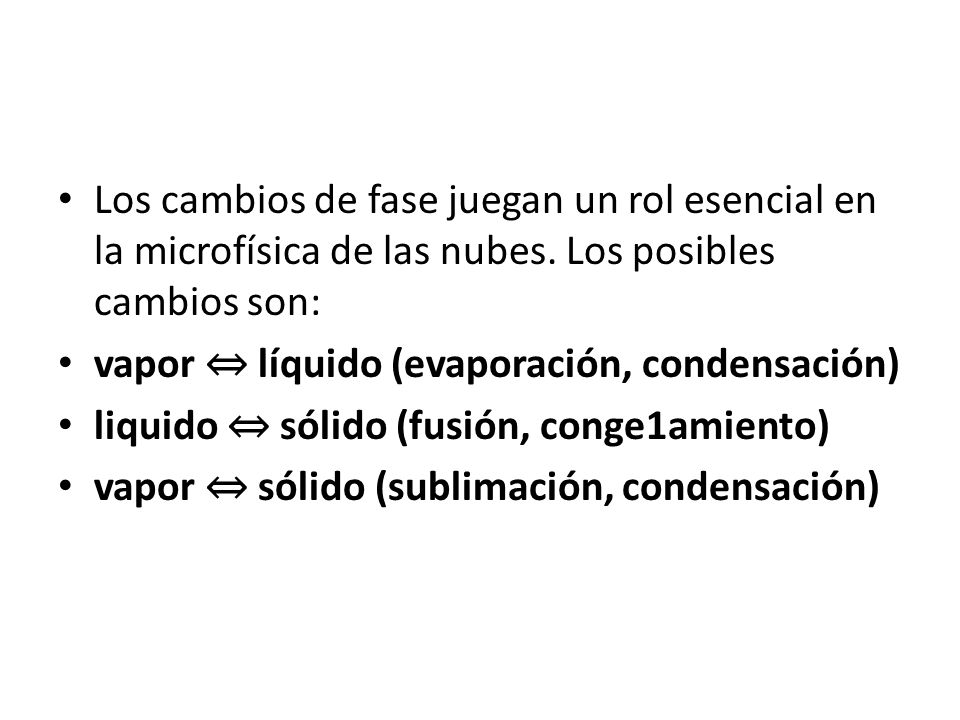 Los cambios de fase juegan un rol esencial en la microfísica de las nubes. Los posibles cambios son: