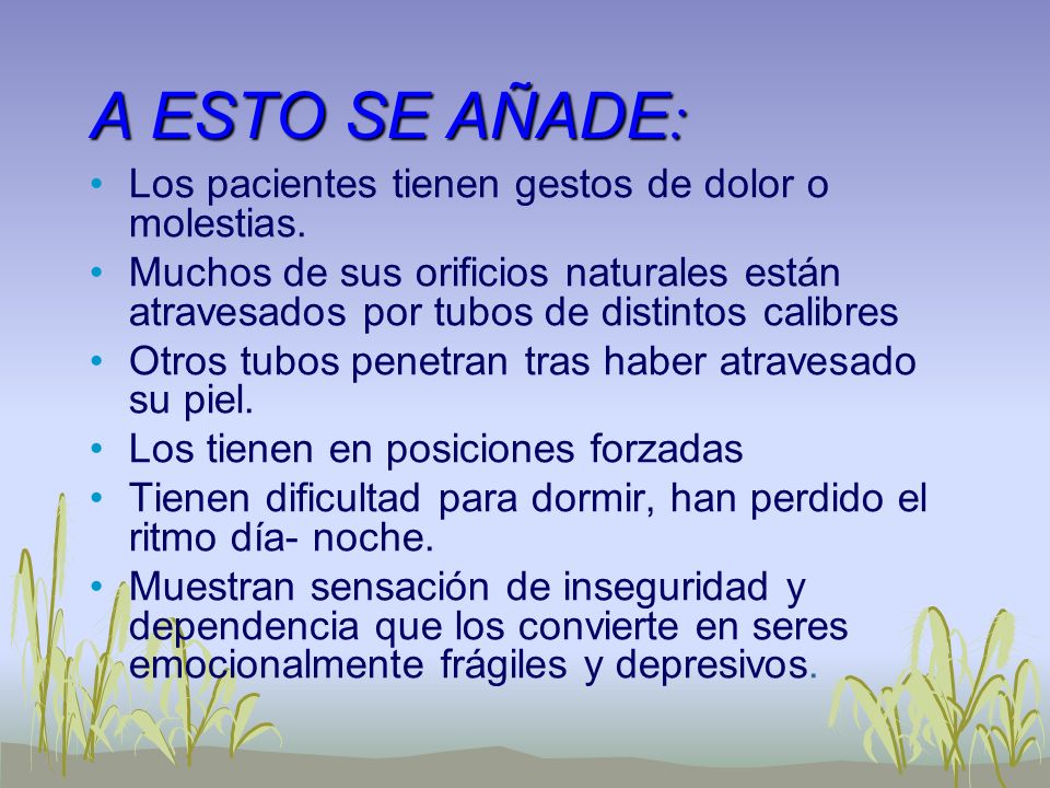 A ESTO SE AÑADE: Los pacientes tienen gestos de dolor o molestias.