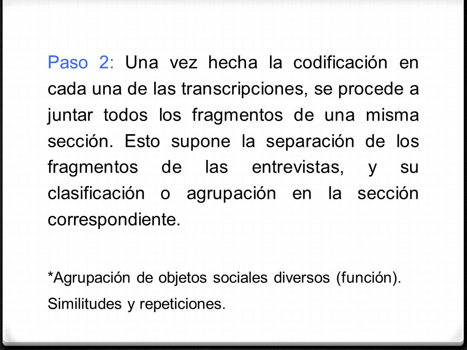 Paso 2: Una vez hecha la codificación en cada una de las transcripciones, se procede a juntar todos los fragmentos de una misma sección. Esto supone la separación de los fragmentos de las entrevistas, y su clasificación o agrupación en la sección correspondiente.