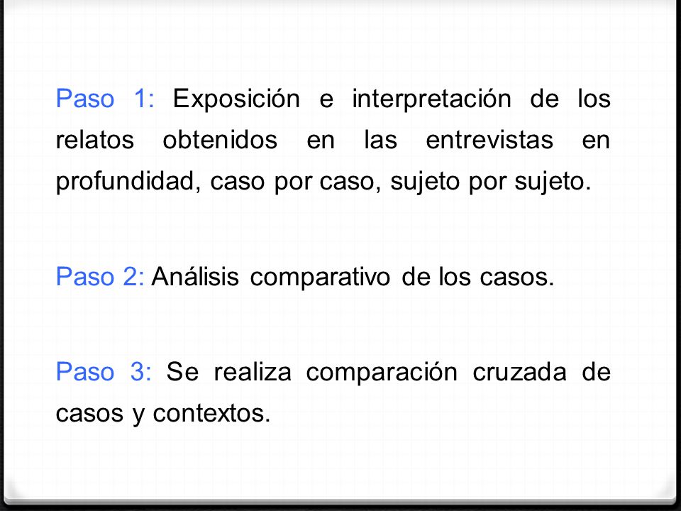 Paso 1: Exposición e interpretación de los relatos obtenidos en las entrevistas en profundidad, caso por caso, sujeto por sujeto.