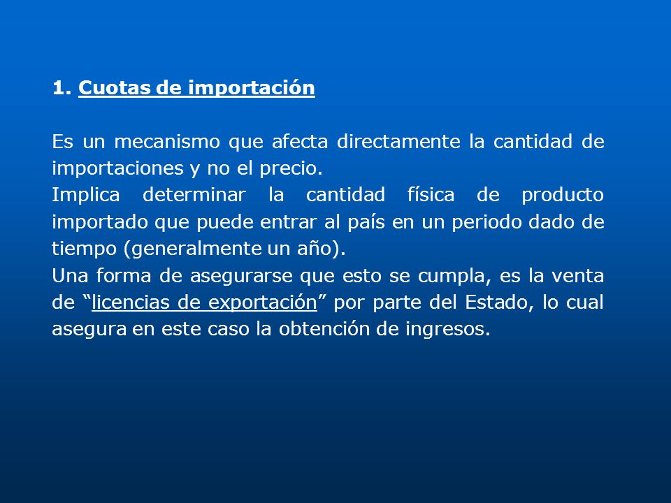 1. Cuotas de importación Es un mecanismo que afecta directamente la cantidad de importaciones y no el precio.