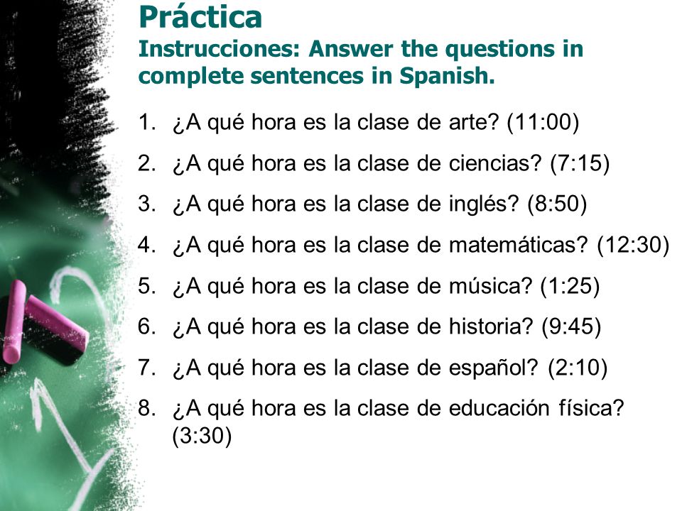 Práctica Instrucciones: Answer the questions in complete sentences in Spanish.