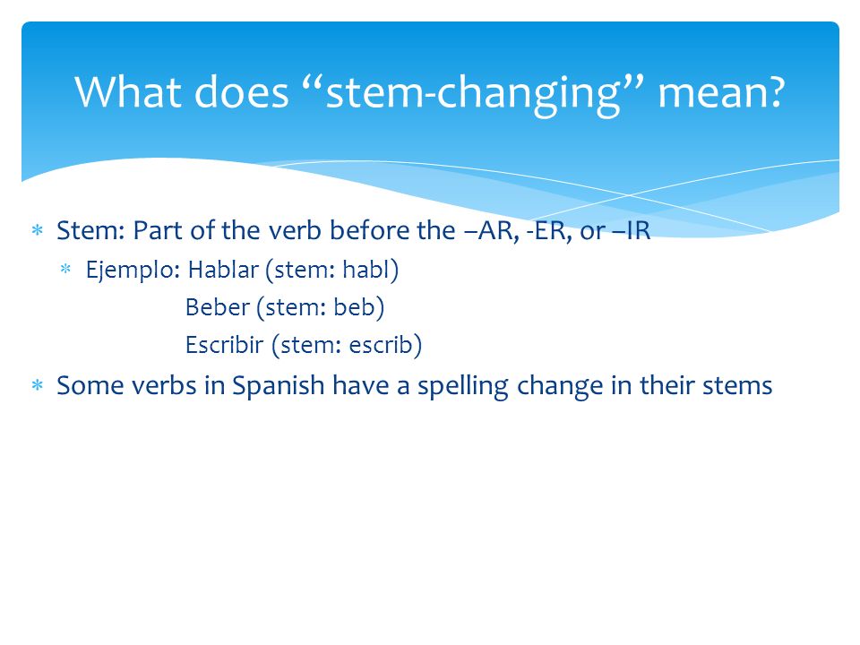 What does stem-changing mean