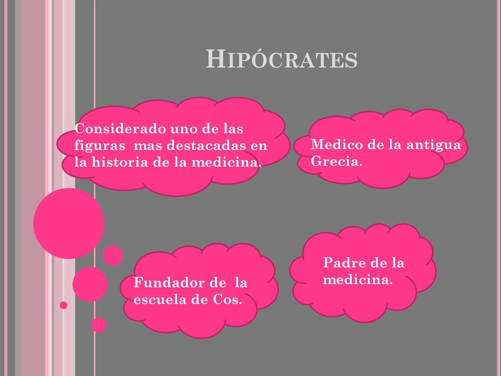 Hipócrates Considerado uno de las figuras mas destacadas en la historia de la medicina. Medico de la antigua Grecia.