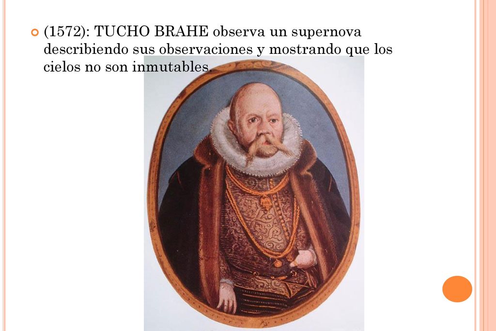 (1572): TUCHO BRAHE observa un supernova describiendo sus observaciones y mostrando que los cielos no son inmutables.