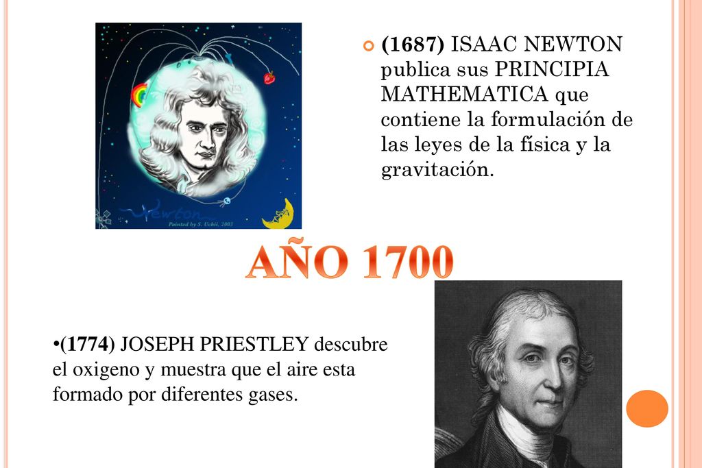 (1687) ISAAC NEWTON publica sus PRINCIPIA MATHEMATICA que contiene la formulación de las leyes de la física y la gravitación.