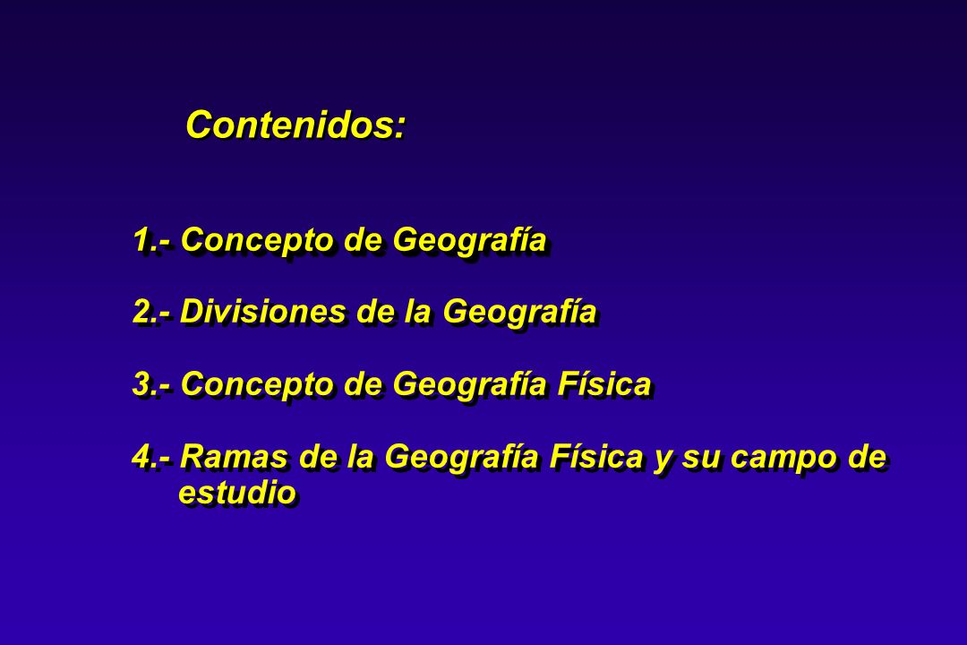 Contenidos: 1.- Concepto de Geografía 2.- Divisiones de la Geografía