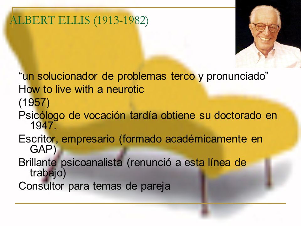 ALBERT ELLIS ( ) un solucionador de problemas terco y pronunciado How to live with a neurotic.