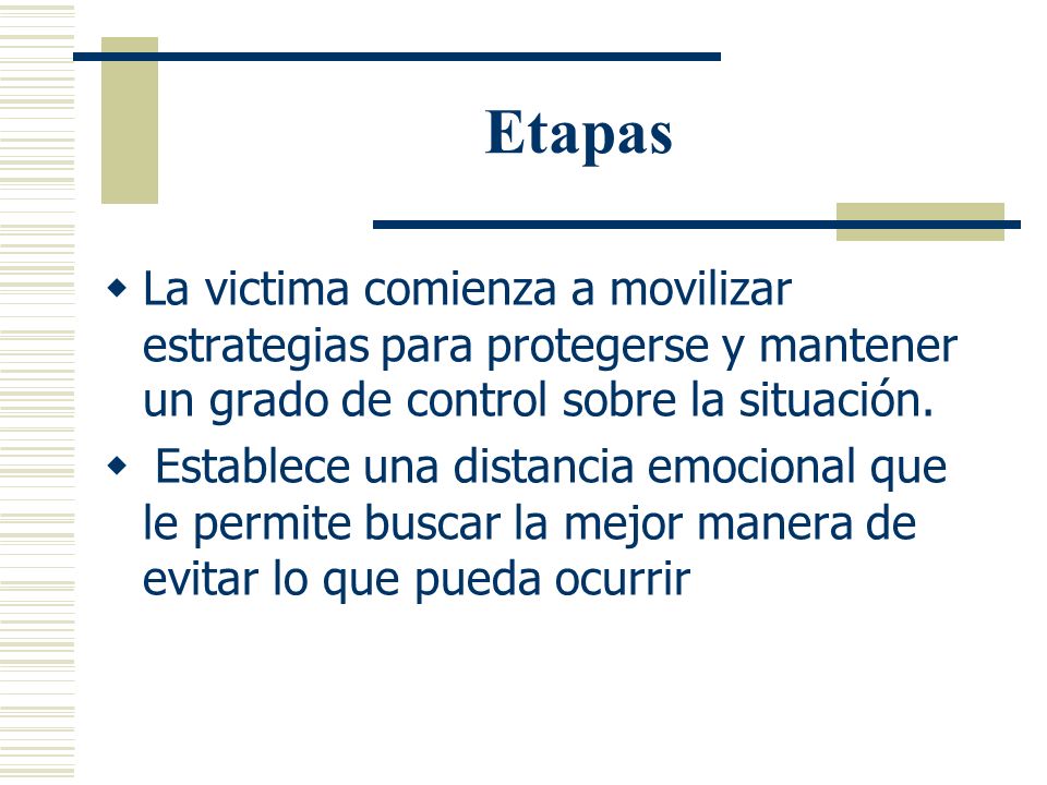 Etapas La victima comienza a movilizar estrategias para protegerse y mantener un grado de control sobre la situación.