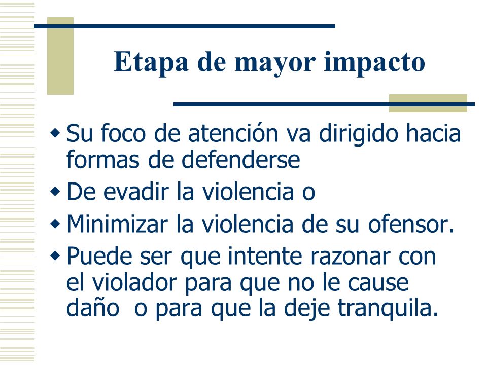 Etapa de mayor impacto Su foco de atención va dirigido hacia formas de defenderse. De evadir la violencia o.