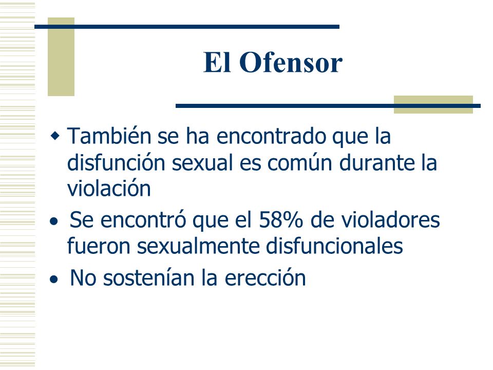 El Ofensor También se ha encontrado que la disfunción sexual es común durante la violación.