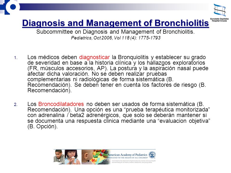 Diagnosis and Management of Bronchiolitis Subcommittee on Diagnosis and Management of Bronchiolitis. Pediatrics, Oct 2006, Vol 118 (4):