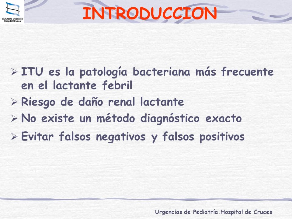 INTRODUCCION ITU es la patología bacteriana más frecuente en el lactante febril. Riesgo de daño renal lactante.