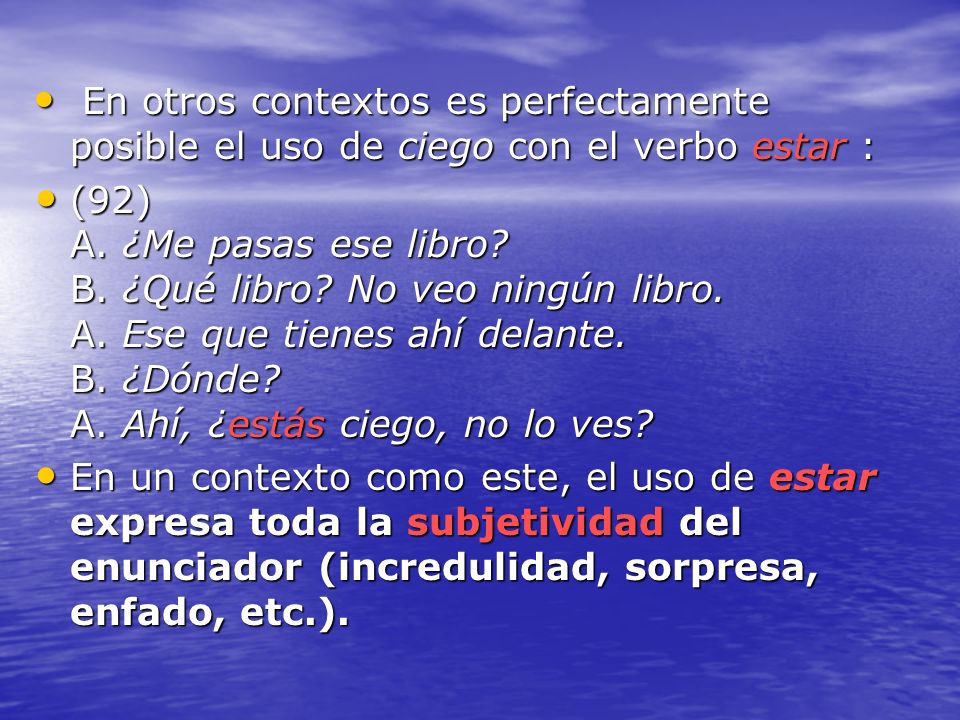 En otros contextos es perfectamente posible el uso de ciego con el verbo estar :