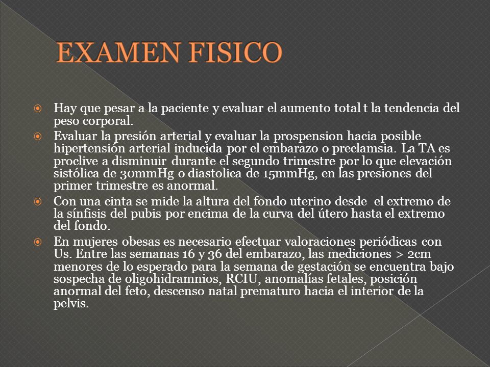 EXAMEN FISICO Hay que pesar a la paciente y evaluar el aumento total t la tendencia del peso corporal.
