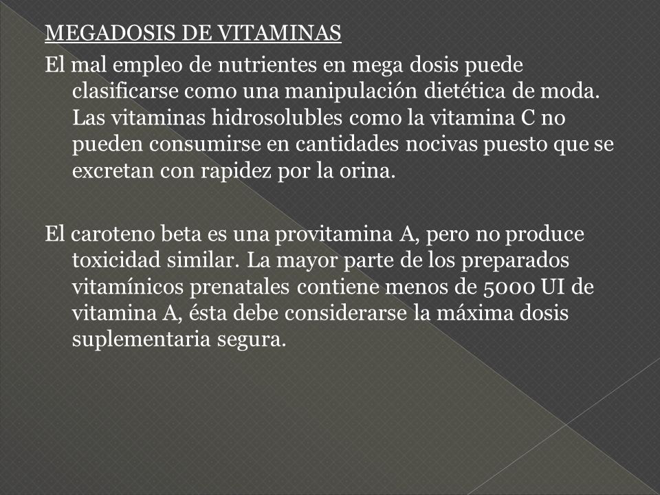 MEGADOSIS DE VITAMINAS El mal empleo de nutrientes en mega dosis puede clasificarse como una manipulación dietética de moda.