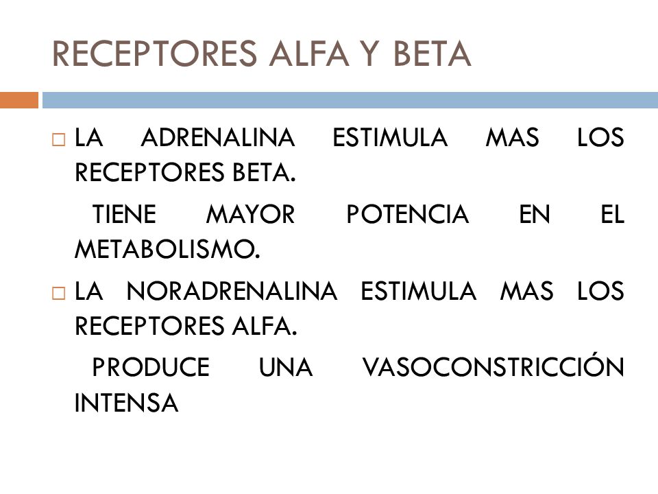 RECEPTORES ALFA Y BETA LA ADRENALINA ESTIMULA MAS LOS RECEPTORES BETA.