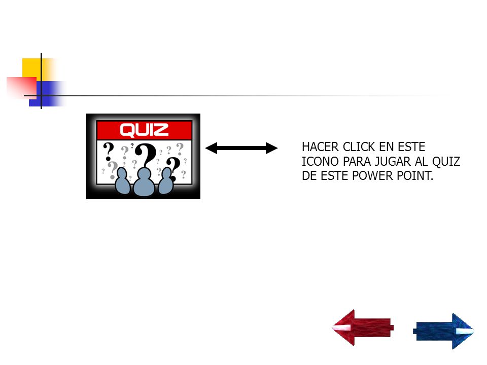 HACER CLICK EN ESTE ICONO PARA JUGAR AL QUIZ DE ESTE POWER POINT.