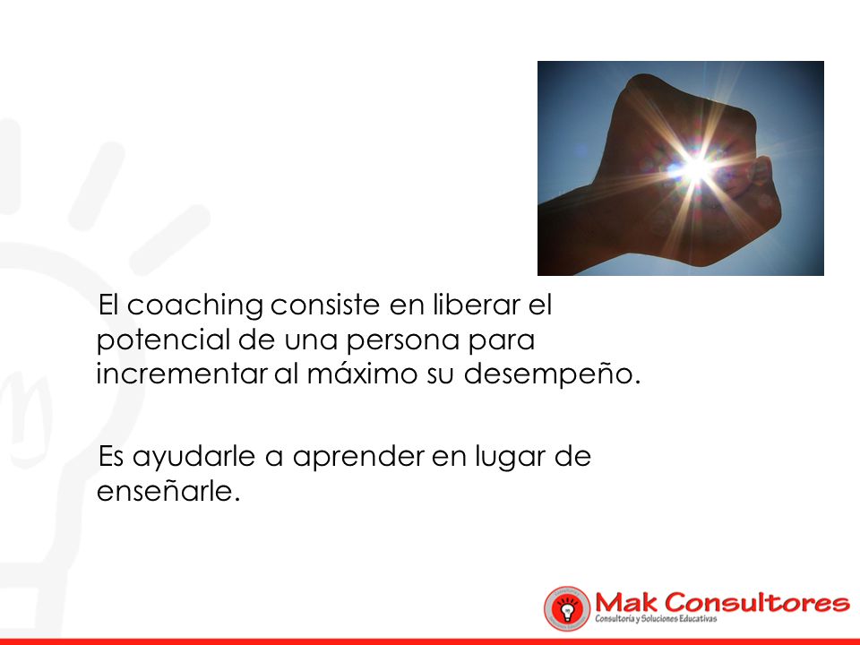 El coaching consiste en liberar el potencial de una persona para incrementar al máximo su desempeño.